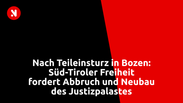 Nach Teileinsturz in Bozen: Süd-Tiroler Freiheit fordert Abbruch und Neubau des Justizpalastes