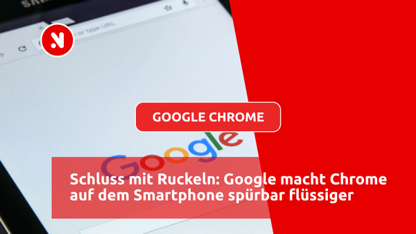 Schluss mit Ruckeln: Google macht Chrome auf dem Smartphone spürbar flüssiger