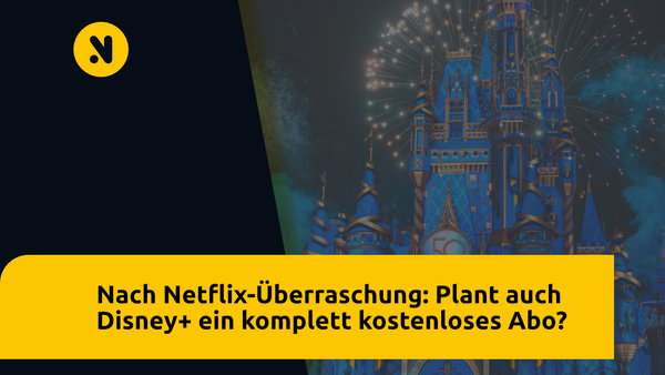 Nach Netflix-Überraschung: Plant auch Disney+ ein komplett kostenloses Abo?