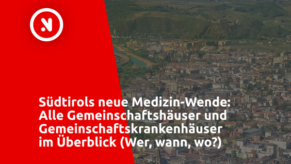 Südtirols neue Medizin-Wende: Alle Gemeinschaftshäuser und Gemeinschaftskrankenhäuser im Überblick (Wer, wann, wo?)