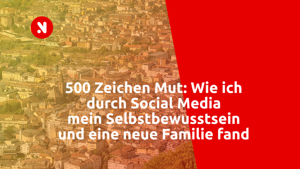 500 Zeichen Mut: Wie ich durch Social Media mein Selbstbewusstsein und eine neue Familie fand