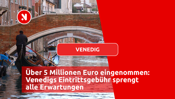Über 5 Millionen Euro eingenommen: Venedigs Eintrittsgebühr sprengt alle Erwartungen