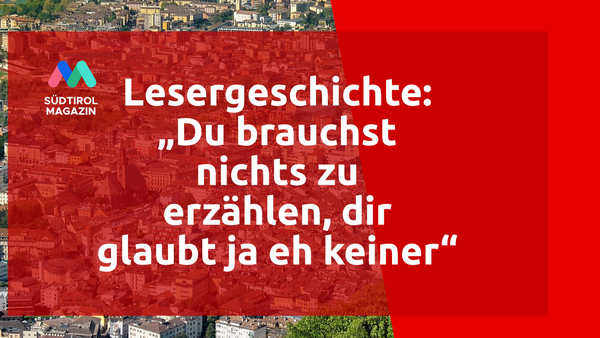 Lesergeschichte: „Du brauchst nichts zu erzählen, dir glaubt ja eh keiner“