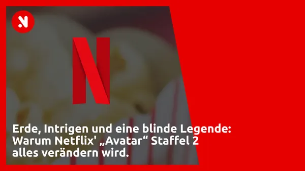 Erde, Intrigen und eine blinde Legende: Warum Netflix' „Avatar“ Staffel 2 alles verändern wird