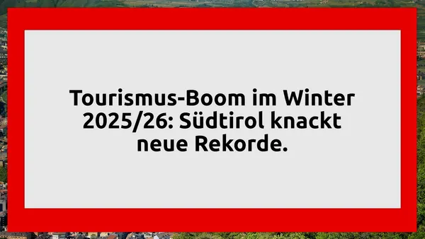 Tourismus-Boom im Winter 2025/26: Südtirol knackt neue Rekorde