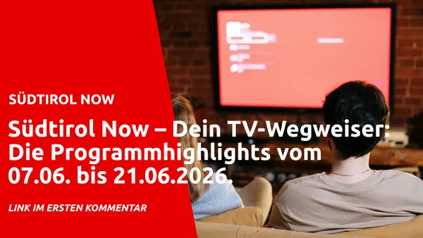 Südtirol Now – Dein TV-Wegweiser: Die Programmhighlights vom 07.06. bis 21.06.2026