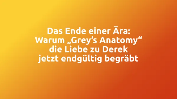 Das Ende einer Ära: Warum „Grey’s Anatomy“ die Liebe zu Derek jetzt endgültig begräbt