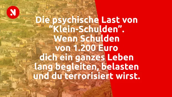 Südtirol: Die psychische Last von “Klein-Schulden”. Wenn Schulden von 1.200 Euro dich ein ganzes Leben lang begleiten, belasten und du terrorisiert wirst.