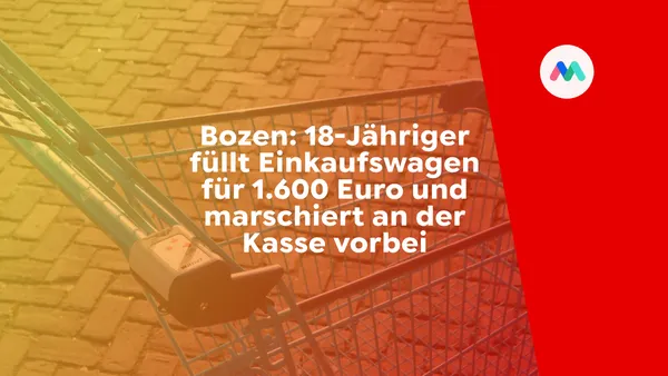 Bozen: 18-Jähriger füllt Einkaufswagen für 1.600 Euro und marschiert an der Kasse vorbei