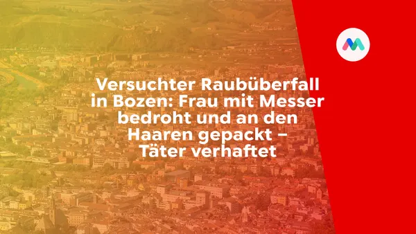 Versuchter Raubüberfall in Bozen: Frau mit Messer bedroht und an den Haaren gepackt – Täter verhaftet