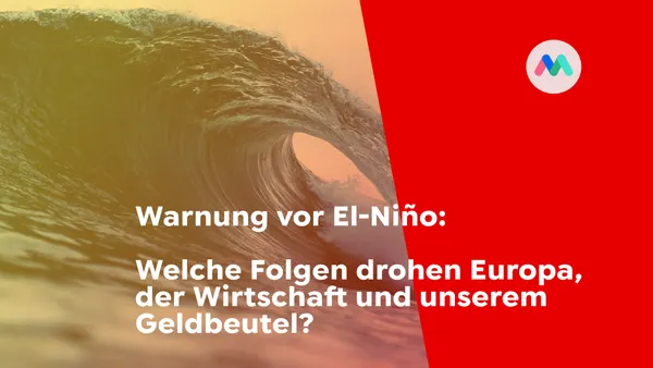Warnung vor El-Niño: Welche Folgen drohen Europa, der Wirtschaft und unserem Geldbeutel?