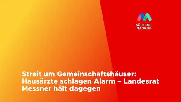Streit um Gemeinschaftshäuser: Hausärzte schlagen Alarm – Landesrat Messner hält dagegen