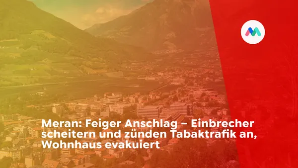 Meran: Feiger Anschlag – Einbrecher scheitern und zünden Tabaktrafik an, Wohnhaus evakuiert