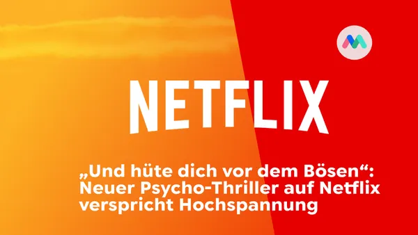 „Und hüte dich vor dem Bösen“: Neuer Psycho-Thriller auf Netflix verspricht Hochspannung