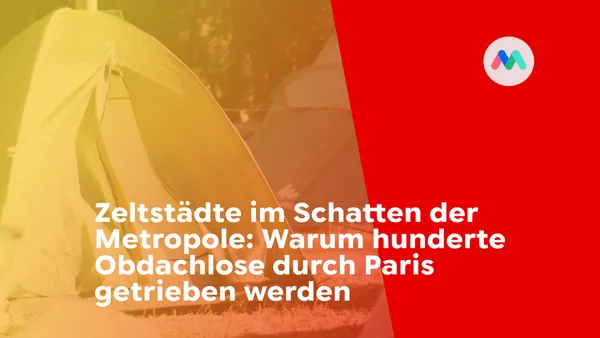 Zeltstädte im Schatten der Metropole: Warum hunderte Obdachlose durch Paris getrieben werden