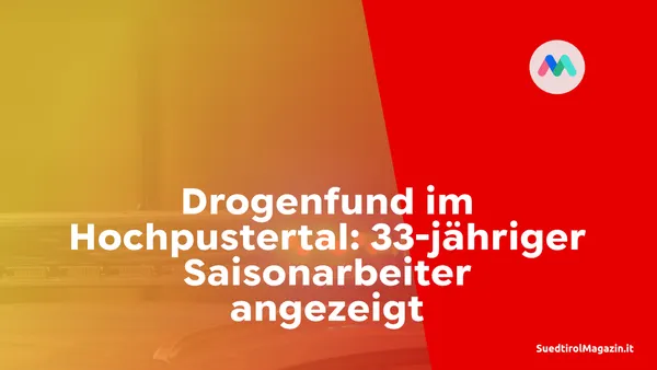 Drogenfund im Hochpustertal: 33-jähriger Saisonarbeiter angezeigt