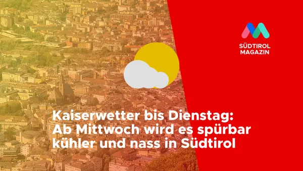 Kaiserwetter bis Dienstag: Ab Mittwoch wird es spürbar kühler und nass in Südtirol