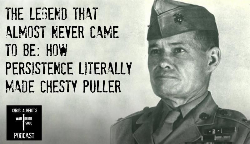 Podcast Episode 3: The Legend that Almost Never Happened – How Persistence Literally Made Chesty Puller