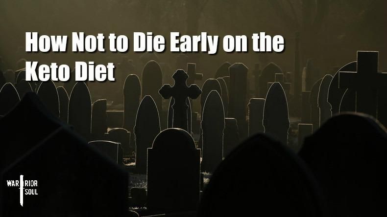 How Not to Die Early on the Keto Diet: 4 Ways to Fix Your Low Carb Diet