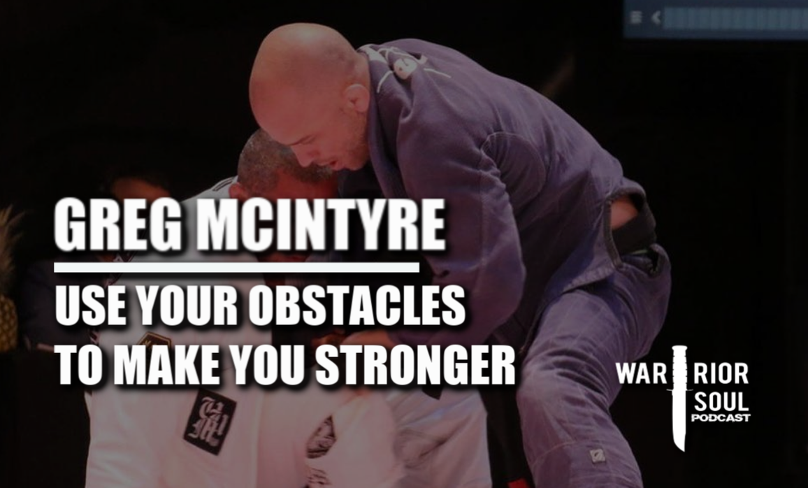 Greg McIntyre, Jiu-Jitsu Black Belt: Use Your Obstacles to Make You Stronger
