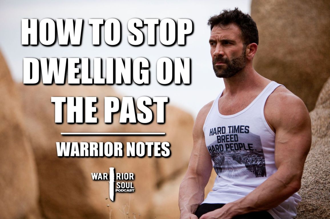 How to Stop Dwelling on the Past | Warrior Notes