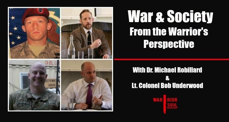 War & Society from the Warrior’s Perspective w/ Dr. Michael Robillard and Lt. Col Bob Underwood