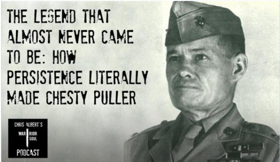 Episode 3: The Legend that Almost Never Happened: How Persistence Made Chesty Puller