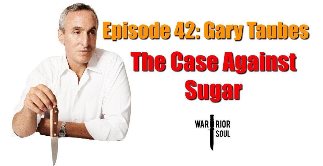 Episode 42: Gary Taubes and the Case Against Sugar