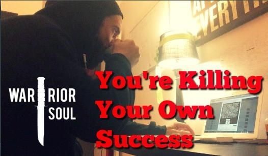 You’re Killing Your Own Success: This is How to Stop