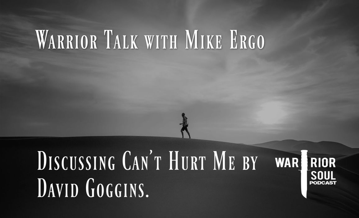 Warrior Talk with Mike Ergo – Can’t Hurt Me
