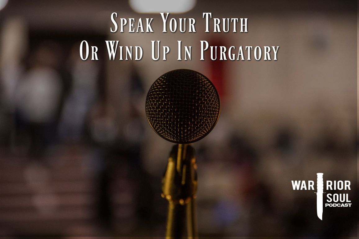 Speak Your Truth Or Wind Up in Purgatory