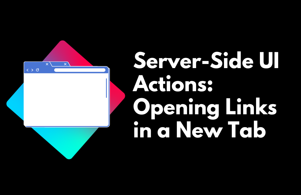 Server-Side UI Actions: Opening Links in a New Tab