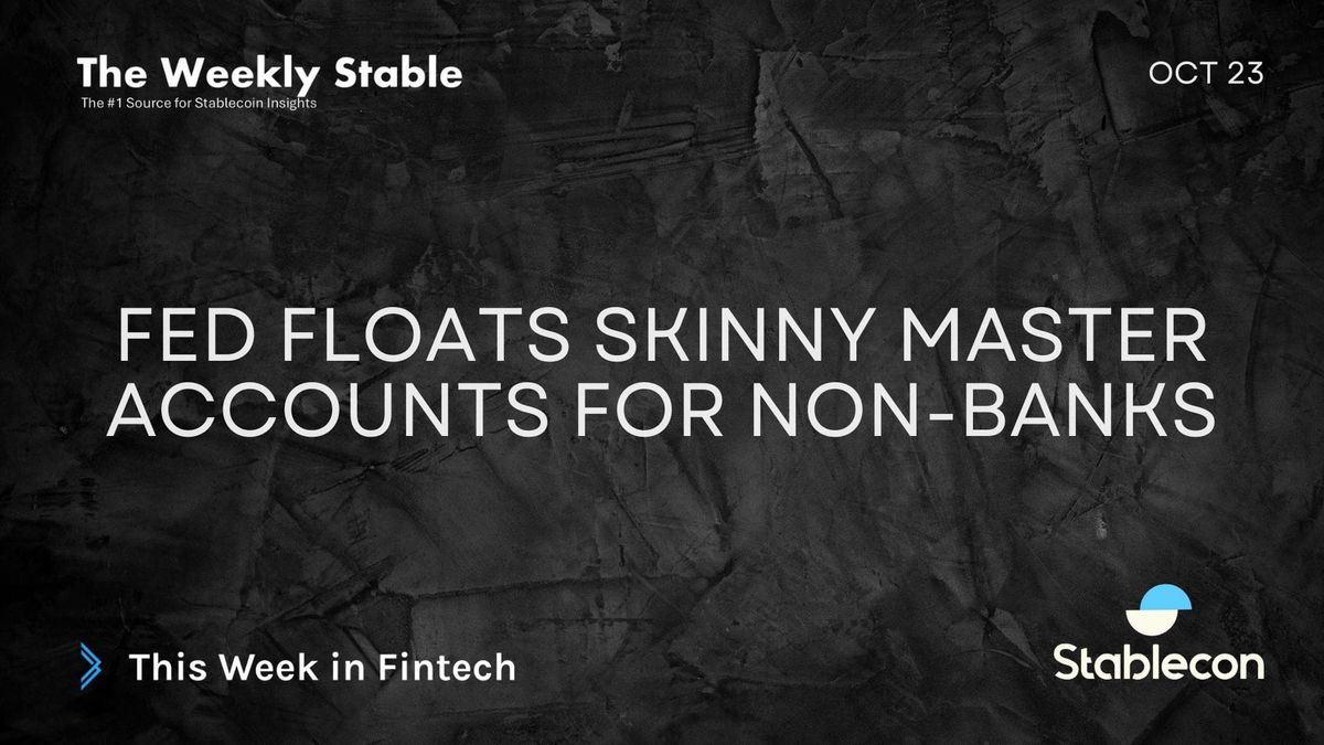 Fed Floats Skinny Master Accounts for Non-Banks (TWS 10/23)
