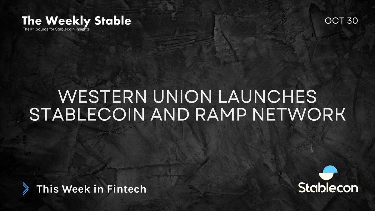 Western Union Launches Stablecoin and Ramp Network (TWS 10/30)