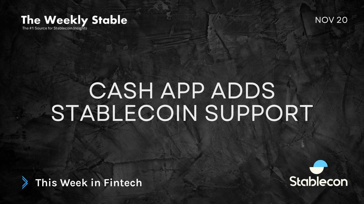 Cash App Adds Stablecoin Support (TWS 11/20)
