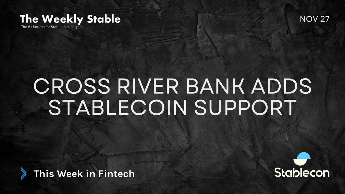 Cross River Bank Adds Stablecoin Support (TWS 11/27)
