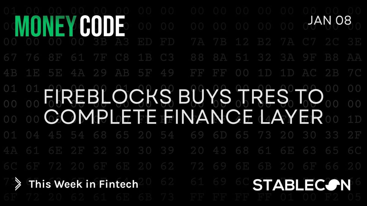 Fireblocks Buys TRES to Complete Finance Layer (MC 1/8)