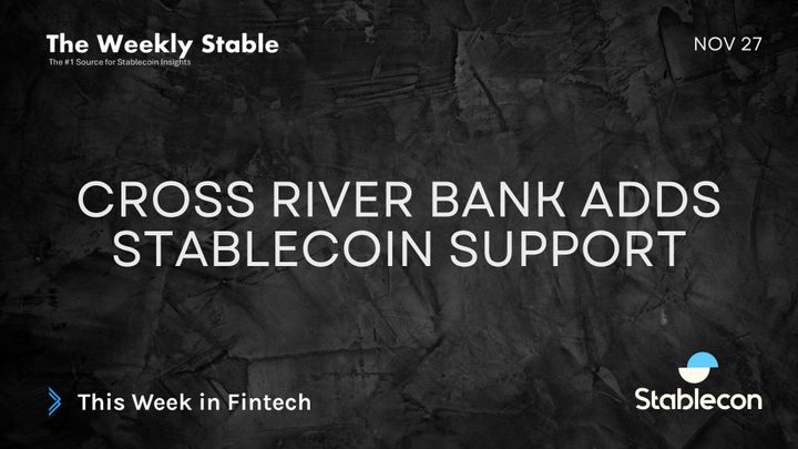 Cross River Bank Adds Stablecoin Support (TWS 11/27)