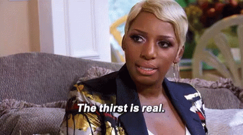 "The thirst is real."