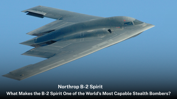 What Makes the B-2 Spirit One of the World's Most Capable Stealth Bombers?