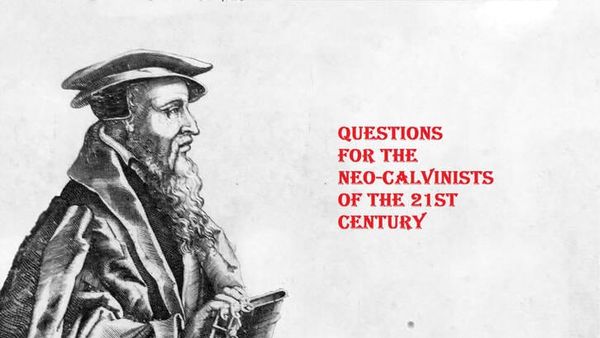 Questions for the Neo-Calvinists of the 21st Century