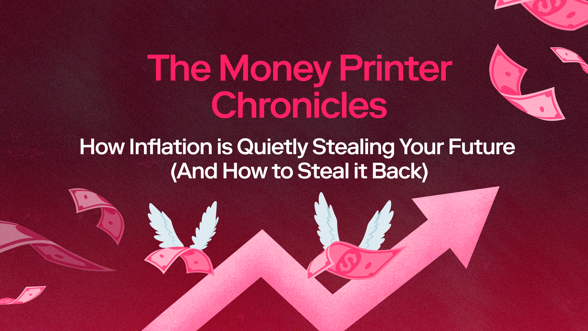 The Money Printer Chronicles: How Inflation is Stealing Your Future (And How to Steal it Back)