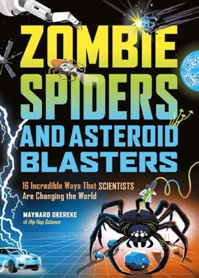Zombie Spiders and Asteroid Blasters: 16 Incredible Ways that Scientists Are Changing the World book cover