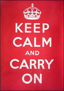 Keep calm and carry on.