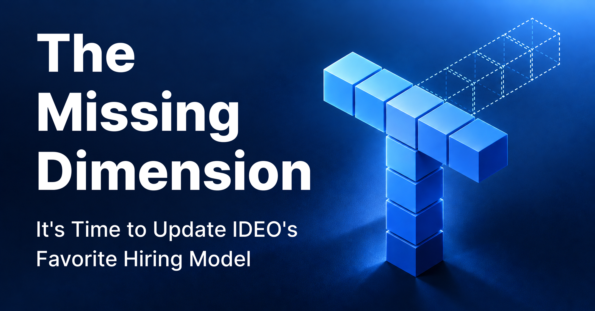 The Missing Dimension: It's Time to Update IDEO's Favorite Hiring Model