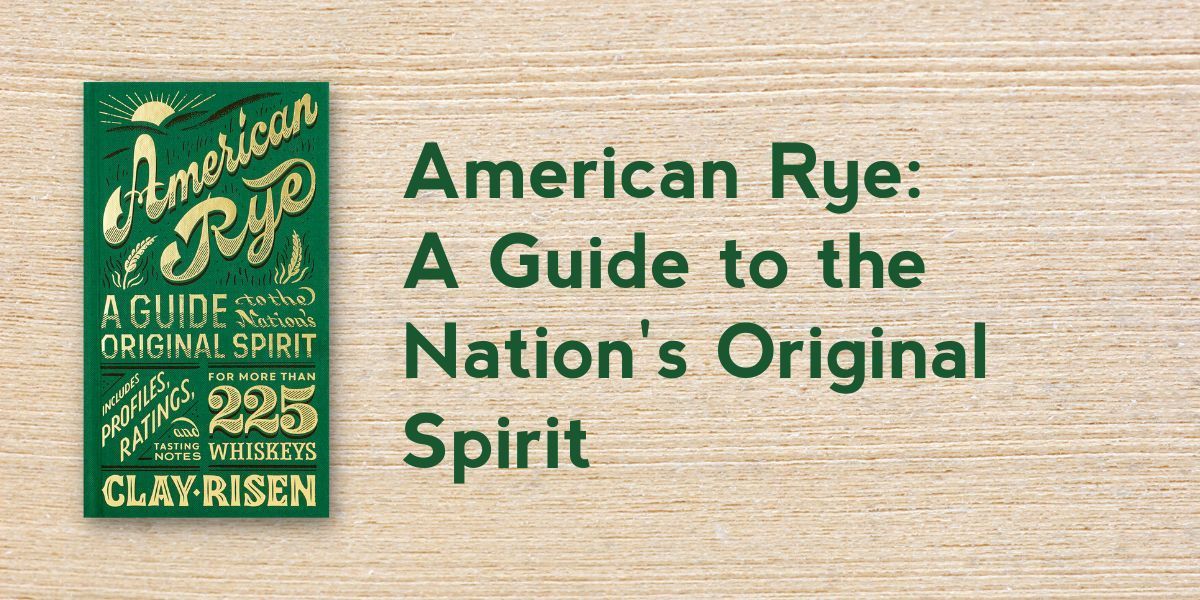 American Rye: A Guide to the Nation's Original Spirit