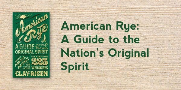 American Rye: A Guide to the Nation's Original Spirit
