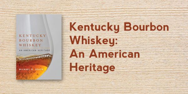 Kentucky Bourbon Whiskey: An American Heritage