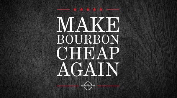 Make Bourbon Cheap Again