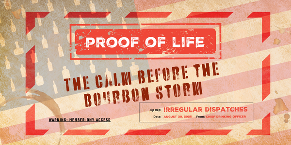 Proof of Life: The Calm Before the Bourbon Storm